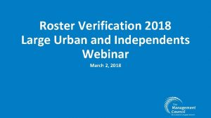 Roster Verification 2018 Large Urban and Independents Webinar