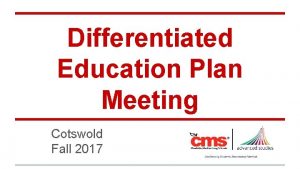 Differentiated Education Plan Meeting Cotswold Fall 2017 Our