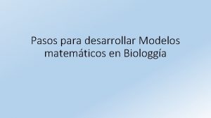 Pasos para desarrollar Modelos matemticos en Biologga PASOS