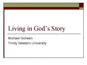 Living in Gods Story Michael Goheen Trinity Western