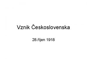 Vznik eskoslovenska 28 jen 1918 Nstup Karla I