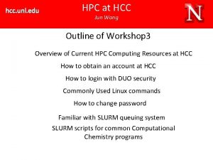 hcc unl edu HPC at HCC Jun Wang