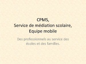 CPMS Service de mdiation scolaire Equipe mobile Des