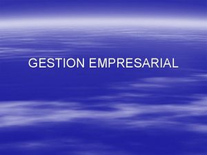 GESTION EMPRESARIAL Elementos que componen a una organizacin