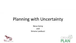 Planning with Uncertainty Steve Kemp and Simone Landucci