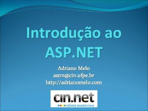 Introduo ao ASP NET Adriano Melo astmcin ufpe