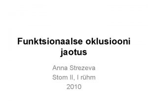 Funktsionaalse oklusiooni jaotus Anna Strezeva Stom II I