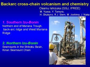 Backarc crosschain volcanism and chemistry Osamu Ishizuka GSJ
