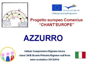 Progetto europeo Comenius CHANTEUROPE AZZURRO Istituto Comprensivo Rignano