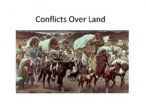 Conflicts Over Land Moving Native Americans In the