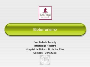 Bioterrorismo Dra Lisbeth Aurenty Infectloga Pediatra Hospital de