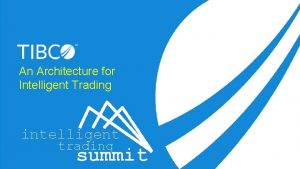 An Architecture for Intelligent Trading intelligent trading summit
