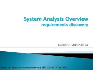 System Analysis Overview requirements discovery Karolina Muszyska Based