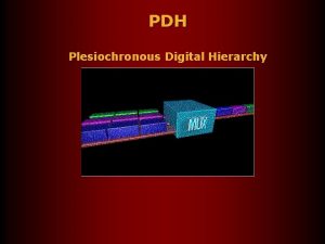 PDH Plesiochronous Digital Hierarchy 1 1 Tujuan Mengetahui