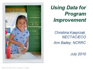 Using Data for Program Improvement Christina Kasprzak NECTACECO