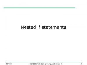 Nested if statements 92706 CS 150 Introduction to