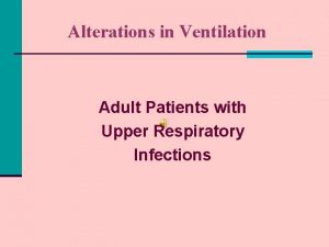 Alterations in Ventilation Adult Patients with Upper Respiratory