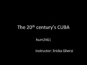 The th 20 centurys CUBA hum 2461 Instructor