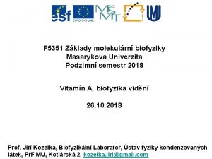 F 5351 Zklady molekulrn biofyziky Masarykova Univerzita Podzimn