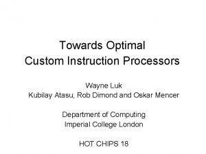 Towards Optimal Custom Instruction Processors Wayne Luk Kubilay