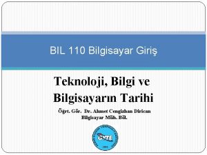 BIL 110 Bilgisayar Giri Teknoloji Bilgi ve Bilgisayarn