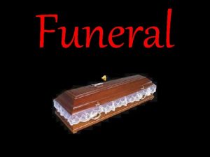 Funeral A funeral is a ceremony for celebrating
