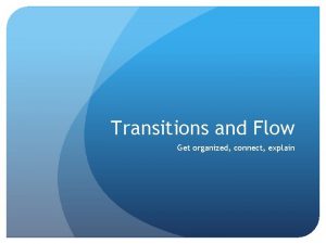 Transitions and Flow Get organized connect explain Get