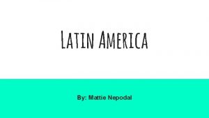 Latin America By Mattie Nepodal Mexico LAndforms Central