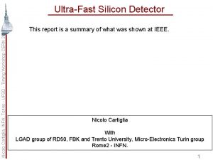 Nicolo Cartiglia INFN Torino UFSD Timing Workshop CERN