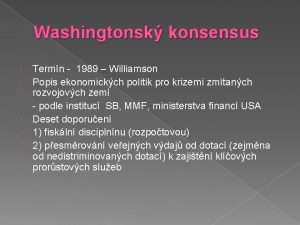Washingtonsk konsensus Termn 1989 Williamson Popis ekonomickch politik