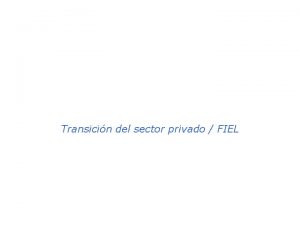 ventanilla nica Transicin del sector privado FIEL Ventanilla