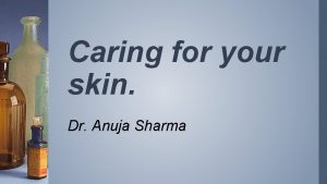 Caring for your skin Dr Anuja Sharma Learn