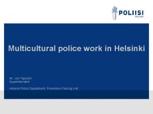 Multicultural police work in Helsinki Mr Jari Taponen