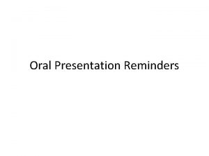 Oral Presentation Reminders Watching the Disciplinary Oral Presentations