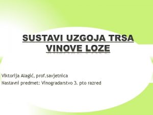 Viktorija Alagi prof savjetnica Nastavni predmet Vinogradarstvo 3