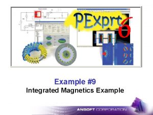 Example 9 Integrated Magnetics Example Open PExprt Modeler