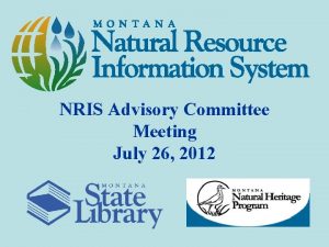 NRIS Advisory Committee Meeting July 26 2012 NRIS
