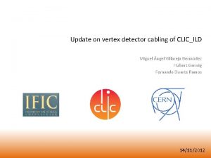 Update on vertex detector cabling of CLICILD Miguel