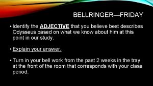 BELLRINGERFRIDAY Identify the ADJECTIVE that you believe best