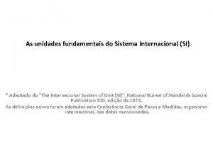 As unidades fundamentais do Sistema Internacional SI Adaptado