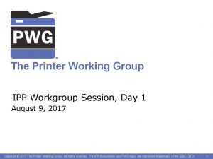 The Printer Working Group IPP Workgroup Session Day