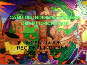 CABILDO INDIGENA EMBERA CHAMI CHICHAQUE ORGANIZACIN REGIONAL INDIGENA