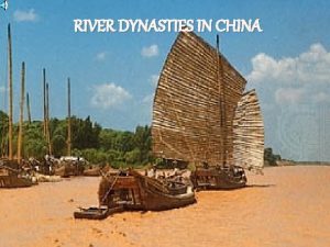 RIVER DYNASTIES IN CHINA Developed about 1 000