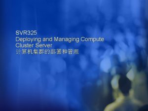 SVR 325 Deploying and Managing Compute Cluster Server