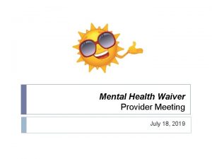 Mental Health Waiver Provider Meeting July 18 2019