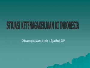 Disampaikan oleh Sjaiful DP PETA SUMBER DAYA MANUSIA