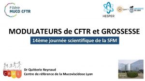 MODULATEURS de CFTR et GROSSESSE 14me journe scientifique