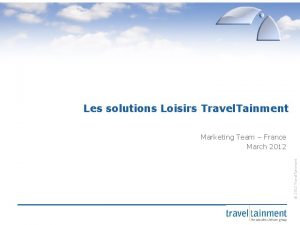 Les solutions Loisirs Travel Tainment 2012 Travel Tainment