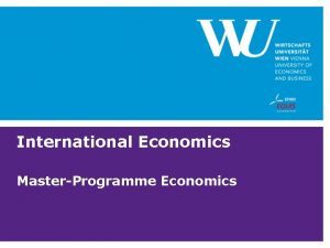 International Economics MasterProgramme Economics International Economics Institutes of