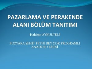 PAZARLAMA VE PERAKENDE ALANI BLM TANITIMI Hakime AYKULTEL